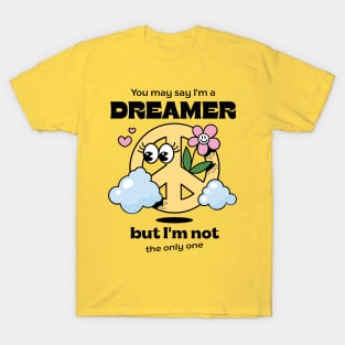 You may say I'm a dreamer, but I'm not the only one T-Shirt